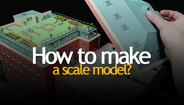 How to make a scale model?